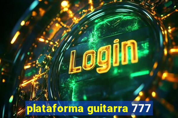 plataforma guitarra 777